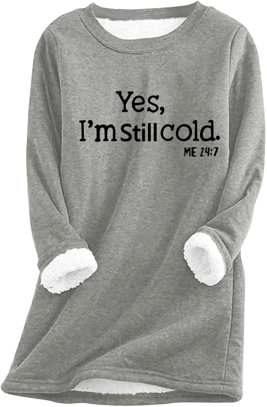 Lenago Yes,I'M Still Freezing Me 24:7 Sweatshirt for Women 2023 Winter Warm Sherpa Lined Fleece Crewneck Pullover Loungewear